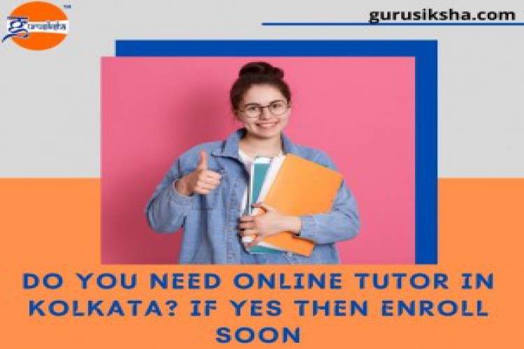 Do You Need Online Tutor In Kolkata If Yes Then Enroll Soon 3136895