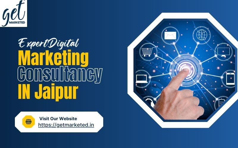 Expert Digital Marketing Consultancy In Jaipur   Get Marketed 17392594696