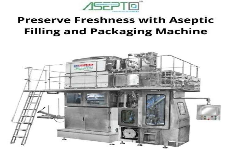 Preserve Freshness With Aseptic Filling And Packaging Machine 16475168518