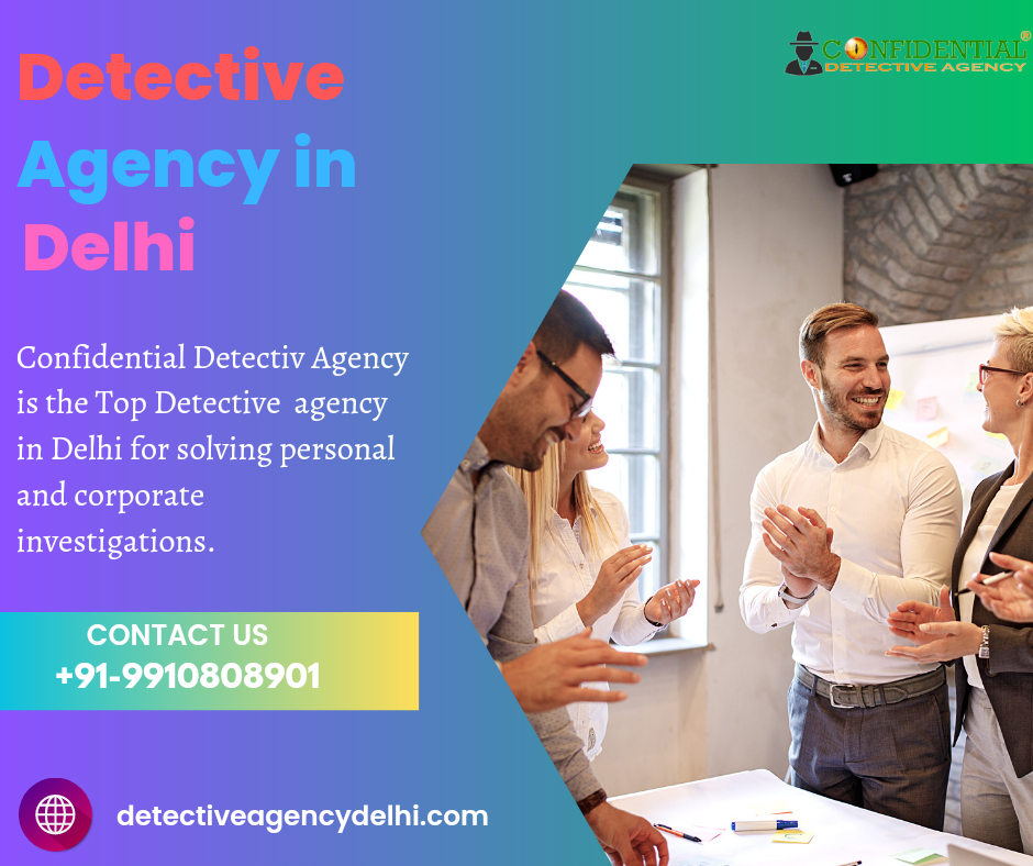 Private Detective Agency In Delhi  Confidential Detective Agency 16855344077