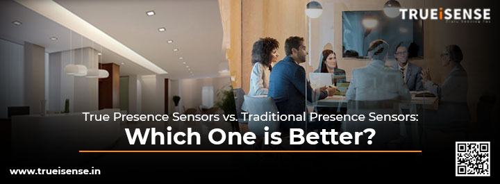 True Presence Sensors Vs Traditional Presence Sensors 17391668272